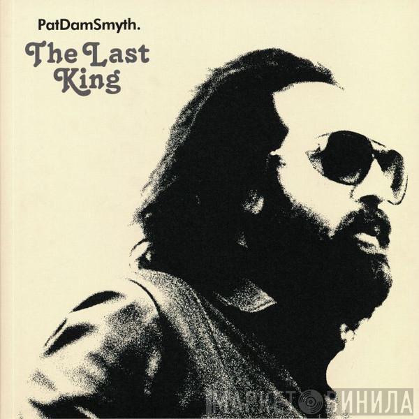 Pat Dam Smyth - The Last King