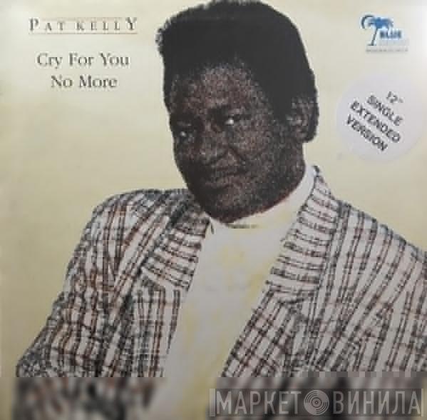  Pat Kelly  - Cry For You No More
