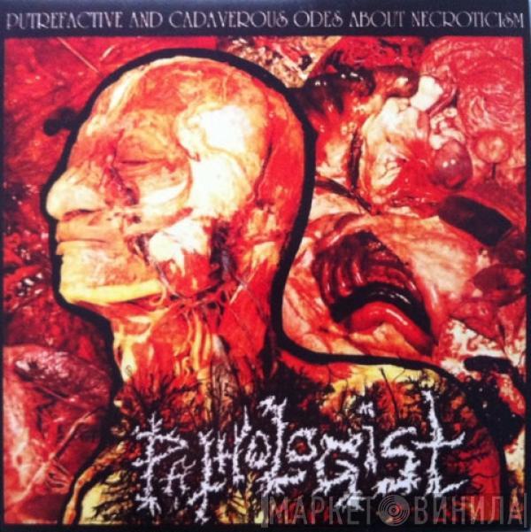 Pathologist - Putrefactive And Cadaverous Odes About Necroticism