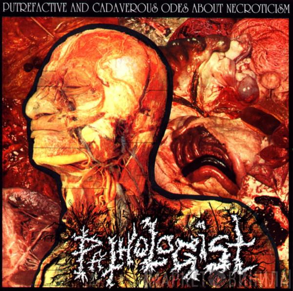  Pathologist  - Putrefactive And Cadaverous Odes About Necroticism