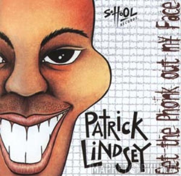  Patrick Lindsey  - Get The Phonk Out My Face