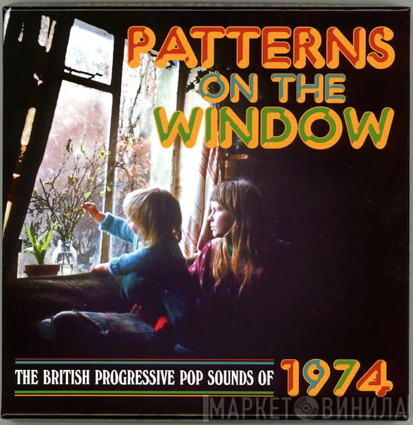  - Patterns On The Window (The British Progressive Pop Sounds Of 1974)