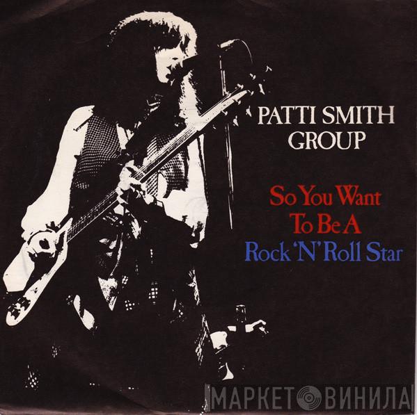 Patti Smith Group - So You Want To Be A Rock'n'Roll Star