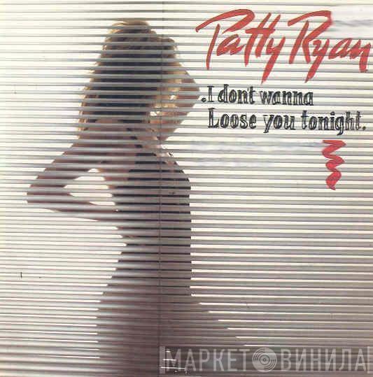 Patty Ryan - I Don't Wanna Loose You Tonight