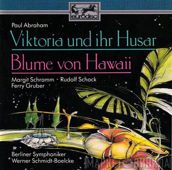 Paul Abraham, Margit Schramm, Rudolf Schock, Ferry Gruber, Berliner Symphoniker, Werner Schmidt-Boelcke - Viktoria Und Ihr Husar / Blume Von Hawaii - Höhepunkte