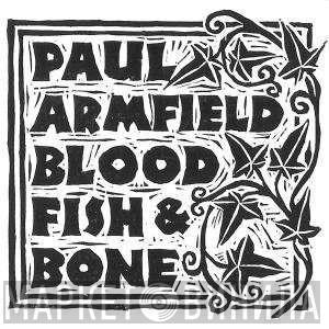 Paul Armfield - Blood, Fish & Bone