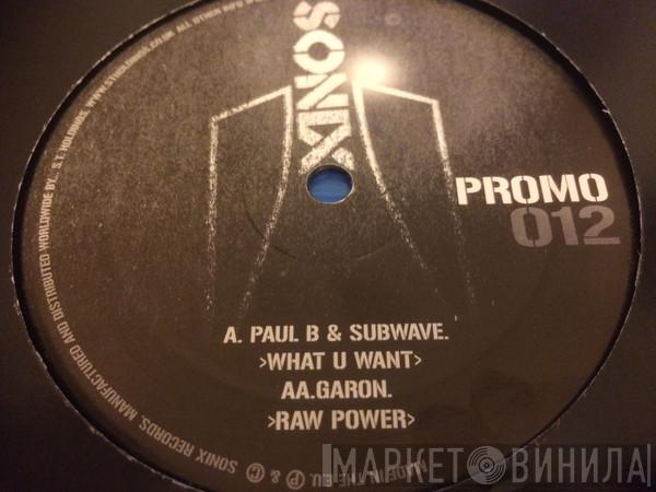 Paul B, Subwave, Garon - What U Want / Raw Power