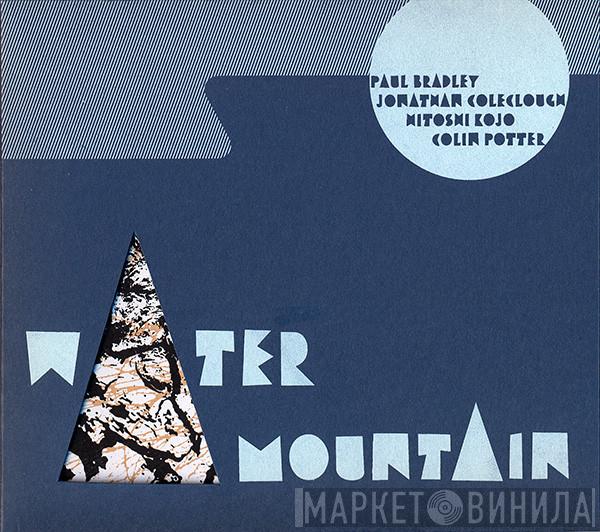 , Paul Bradley , Jonathan Coleclough , Hitoshi Kojo  Colin Potter  - Water Mountain