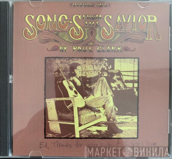  Paul Clark   - Songs From The Savior - Volume One