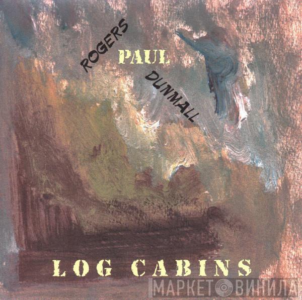 , Paul Dunmall  Paul Rogers   - Log Cabins