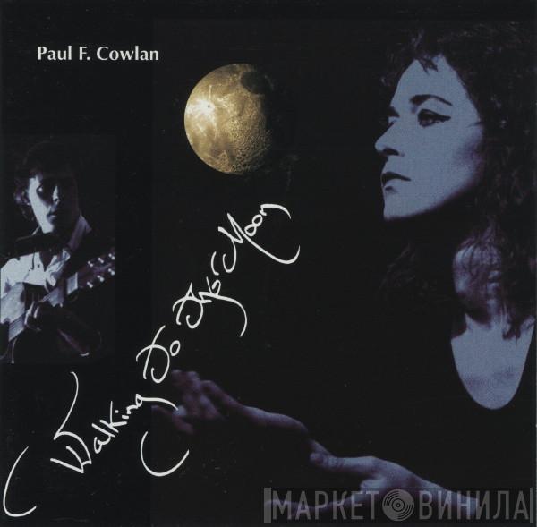 Paul F. Cowlan - Walking To The Moon