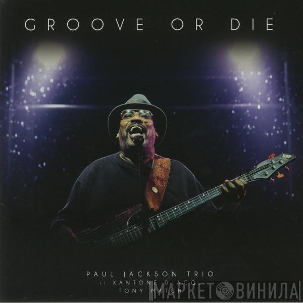 Paul Jackson Trio, Xantoné Blacq, Tony Match - Groove Or Die