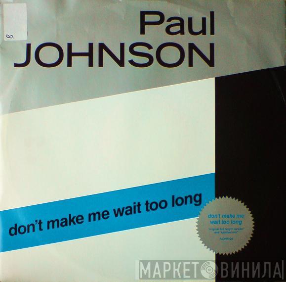 Paul Johnson  - Don't Make Me Wait Too Long