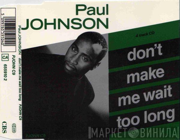  Paul Johnson   - Don't Make Me Wait Too Long