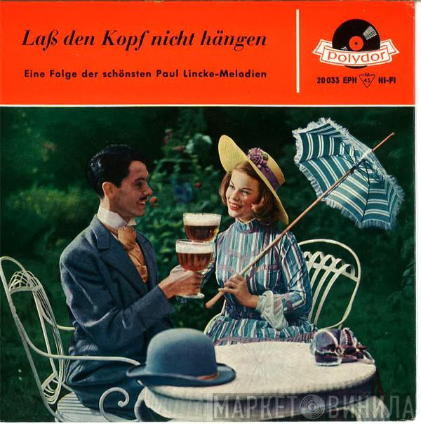  Paul Lincke  - Laß Den Kopf Nicht Hängen - Eine Folge Der Schönsten Paul Lincke-Melodien