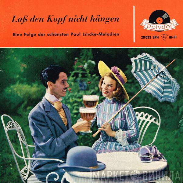 Paul Lincke - Laß Den Kopf Nicht Hängen - Eine Folge Der Schönsten Paul Lincke-Melodien