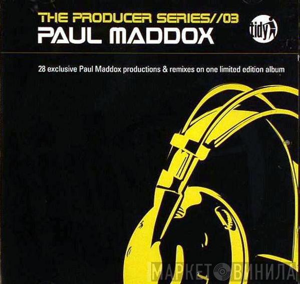  Paul Maddox  - The Producer Series//03