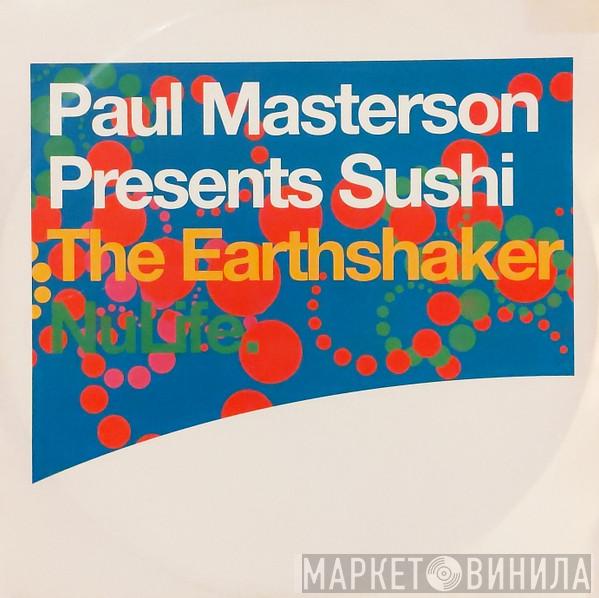 Paul Masterson, Sushi  - The Earthshaker