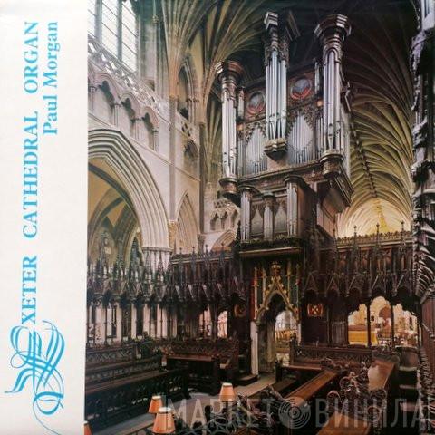 Paul Morgan  - Exeter Cathedral Organ