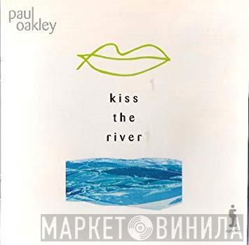 Paul Oakley - Kiss The River