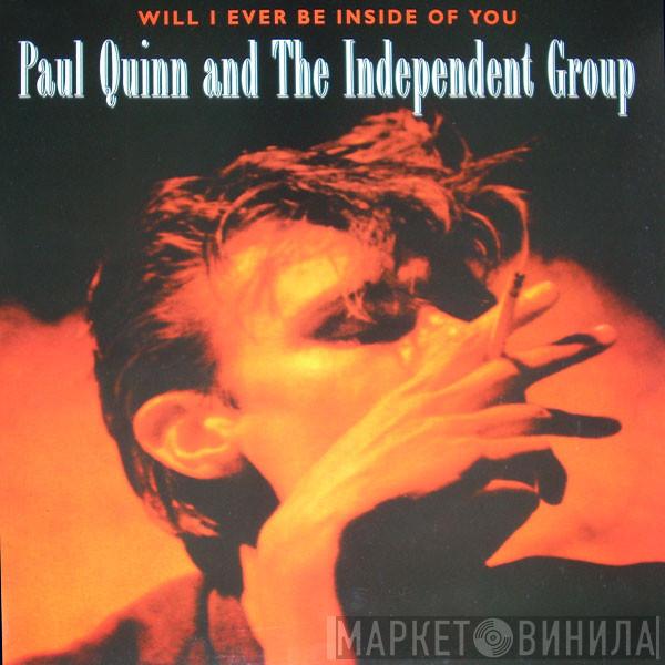 Paul Quinn And The Independent Group - Will I Ever Be Inside Of You