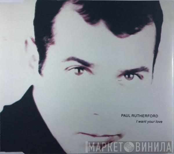 Paul Rutherford - I Want Your Love