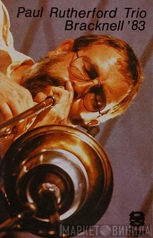 Paul Rutherford Trio - Bracknell '83
