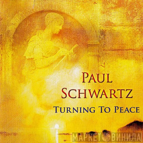 Paul Schwartz - Turning To Peace