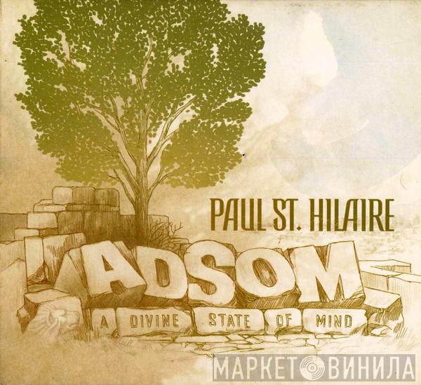  Paul St. Hilaire  - Adsom - A Divine State Of Mind