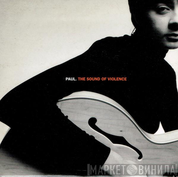 Paul  - The Sound Of Violence