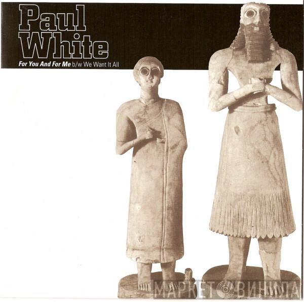 Paul White  - For You And For Me b/w We Want It All