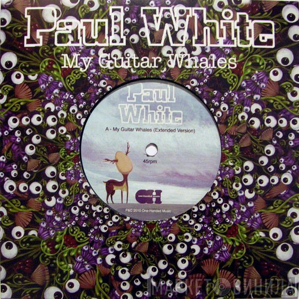 Paul White  - My Guitar Whales
