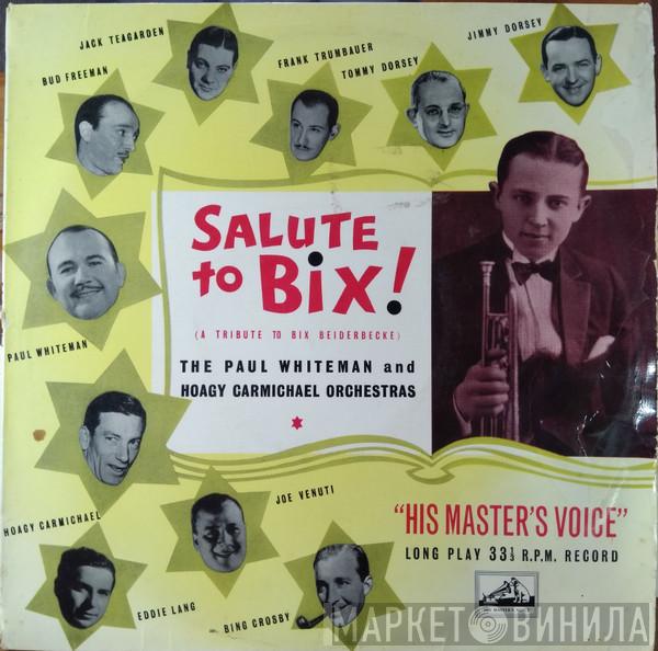 Paul Whiteman And His Orchestra, Hoagy Carmichael And His Orchestra - Salute to Bix! (A Tribute To Bix Beiderbecke)