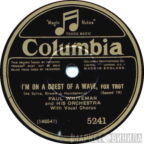 Paul Whiteman And His Orchestra - I'm On The Crest Of A Wave / What D'Ya Say