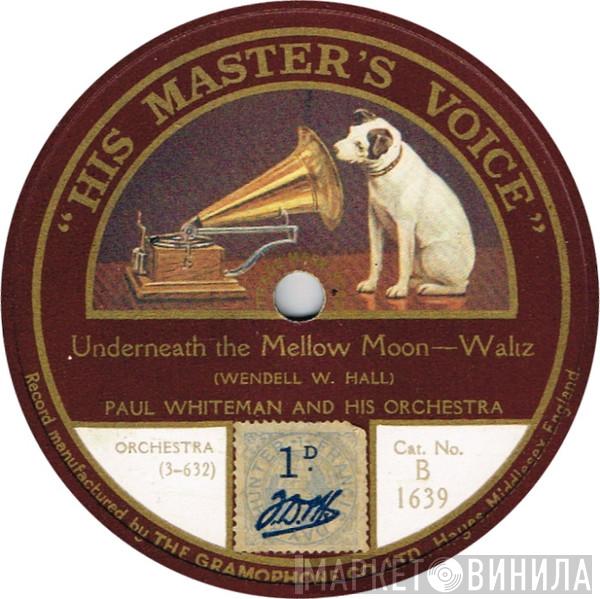 Paul Whiteman And His Orchestra - Underneath The Mellow Moon / Wonderful One