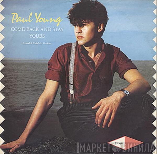 Paul Young  - Come Back And Stay / Yours (Extended Club Mix Versions)
