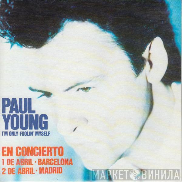 Paul Young - I'm Only Foolin' Myself