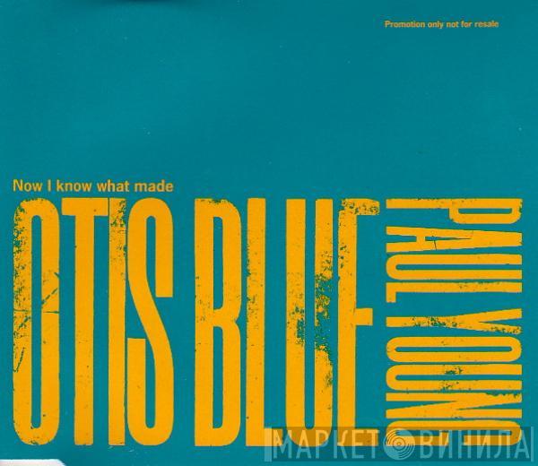 Paul Young - Now I Know What Made Otis Blue