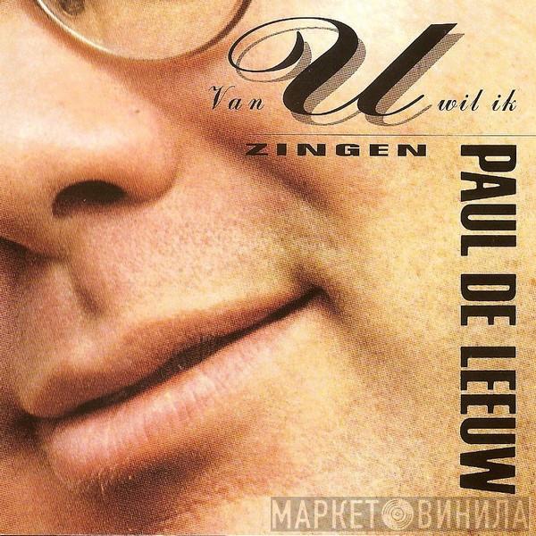 Paul de Leeuw - Van U Wil Ik Zingen