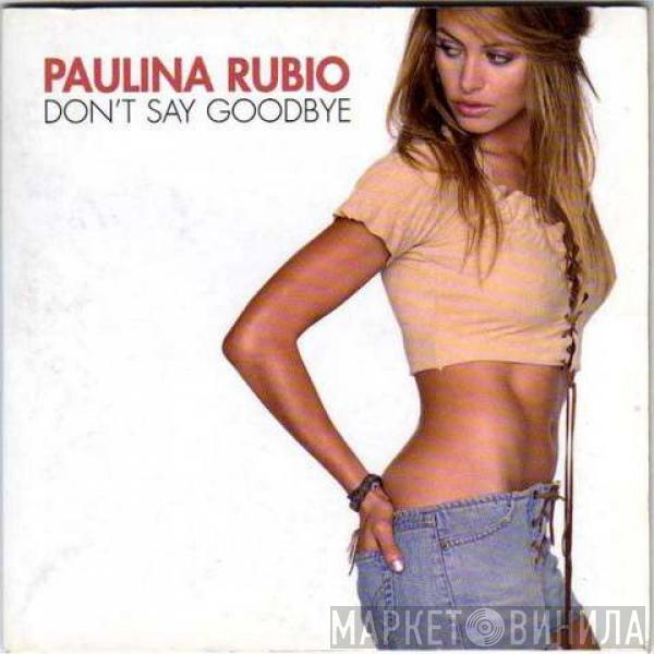  Paulina Rubio  - Don't Say Goodbye