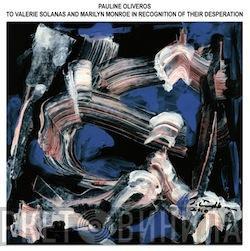  Pauline Oliveros  - To Valerie Solanas And Marilyn Monroe In Recognition Of Their Desperation
