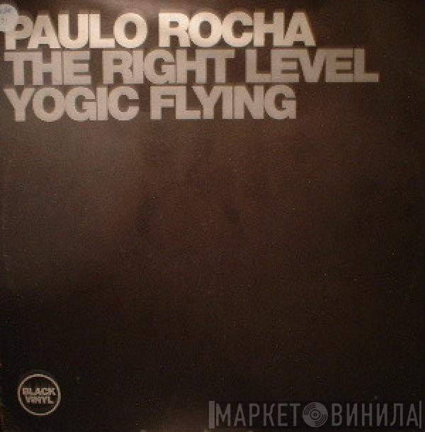  Paulo Rocha  - The Right Level / Yogic Flying