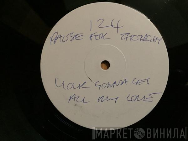 Pause 4 Thought - You're Gonna Get All My Love