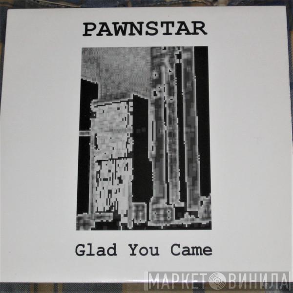 Pawnstar - Glad You Came