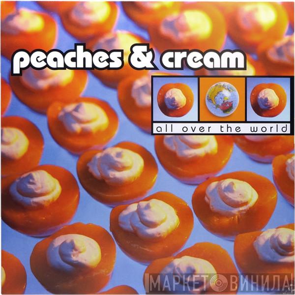 Peaches & Cream - All Over The World