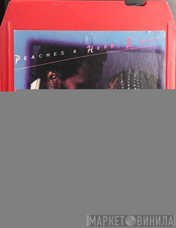  Peaches & Herb  - 2 Hot!