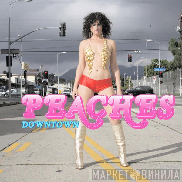 Peaches - Downtown