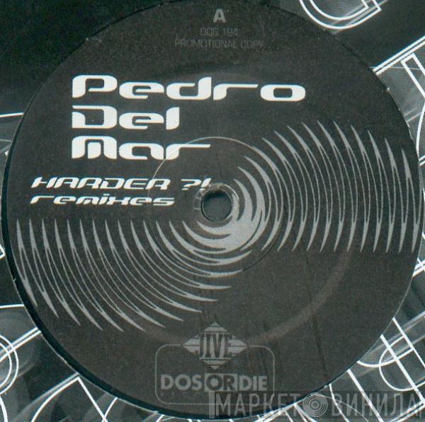 Pedro Del Mar - Harder?! (Remixes)