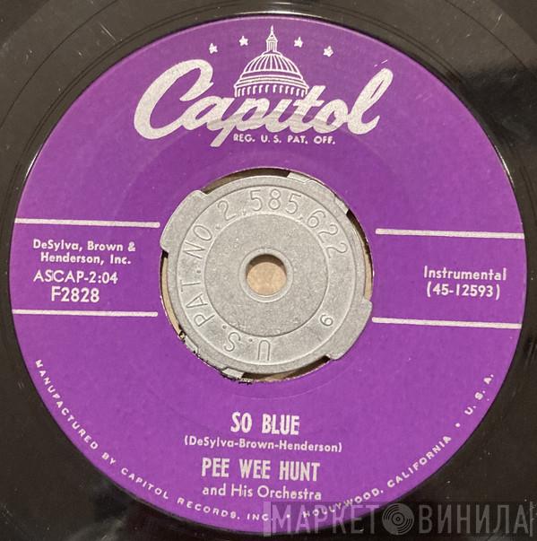  Pee Wee Hunt And His Orchestra  - So Blue / The Vamp