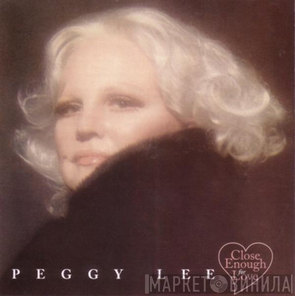  Peggy Lee  - Close Enough For Love